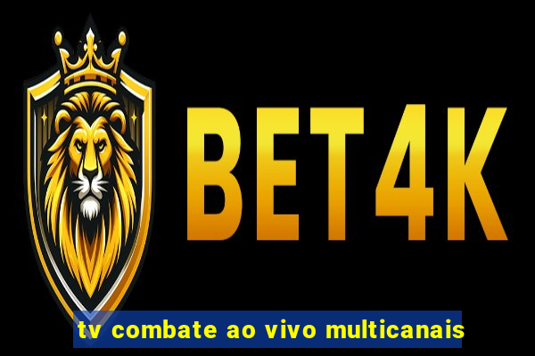 tv combate ao vivo multicanais